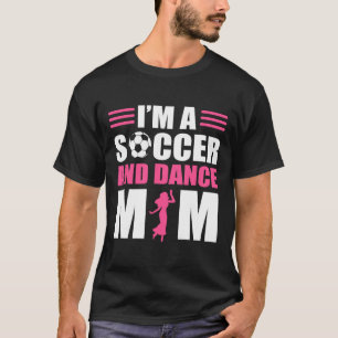 Camiseta Eu sou uma Caçadora e Dança Mamãe Soccer Dançando 