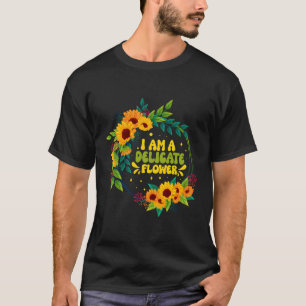 Camiseta Eu Sou Uma Flor Delicada Florista Citando Floris