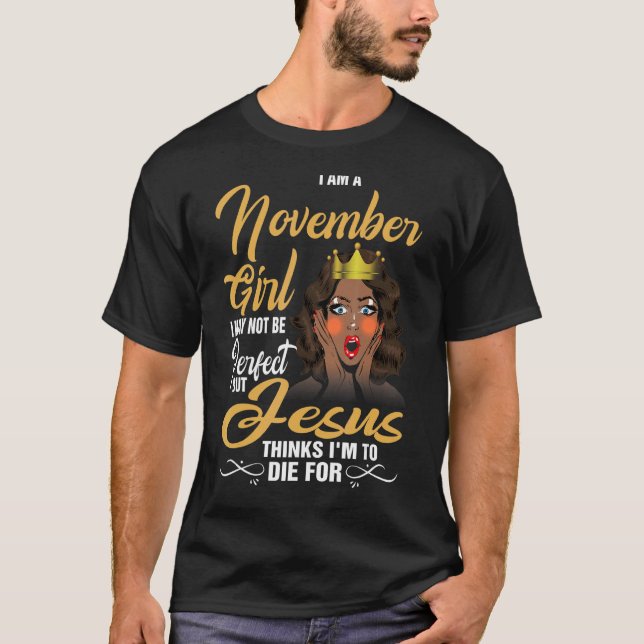 Camiseta Eu Sou Uma Garota De Novembro Eu Posso Não Ser Per (Frente)