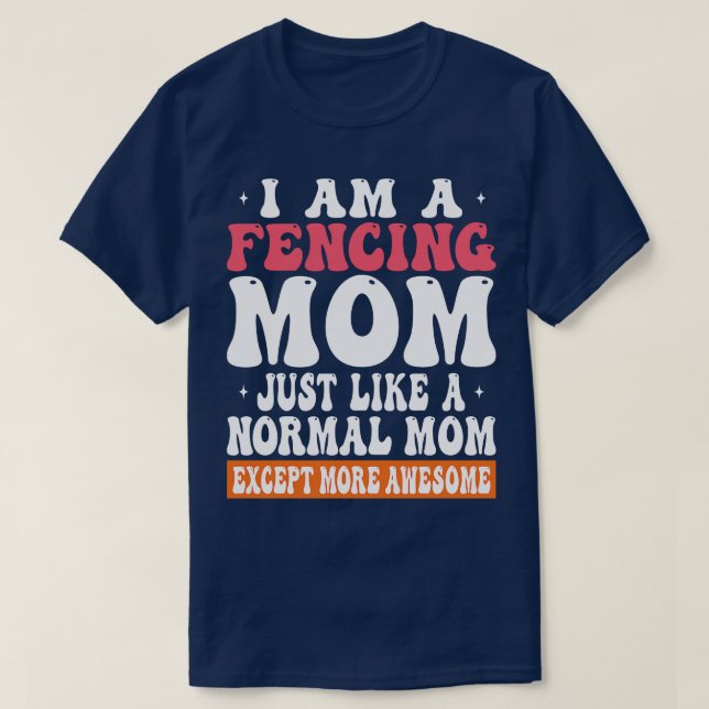 Camiseta Eu Sou Uma Mãe Esgrimida Como A Mãe Normal, Exceto (Frente do Design)