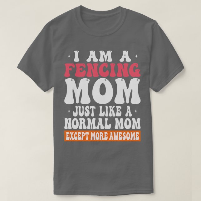 Camiseta Eu Sou Uma Mãe Esgrimida Como A Mãe Normal, Exceto (Frente do Design)