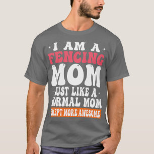 Camiseta Eu Sou Uma Mãe Esgrimida Como A Mãe Normal, Exceto