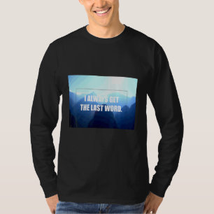 Camiseta Eu Sou Uma Montanha Então Eu Sempre Tenho A Últim