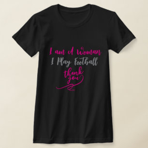 Camiseta Eu Sou Uma Mulher Eu Jogo Futebol Obrigada