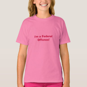 Camiseta Eu sou uma ofensa federal! - As meninas couberam o