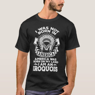 Camiseta Eu Sou Uma Tribo Indígena Iroquense Orgulho Nativo