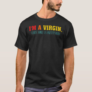 Camiseta Eu sou uma Virgem Isto é Roupa Bem Antiga