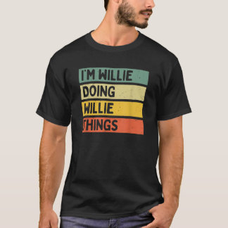 Camiseta Eu sou Willie fazendo coisas selvagens estranhas p