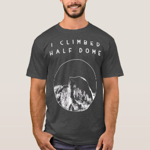 Camiseta Eu subi Metade do Parque Nacional de Dome Yosemite