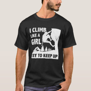 Camiseta Eu Subo Como Uma Garota Tente Acompanhar Boulderin