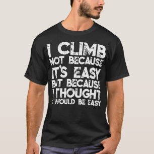 Camiseta Eu Subo Não Porque É Fácil, Mas Porque Pensei