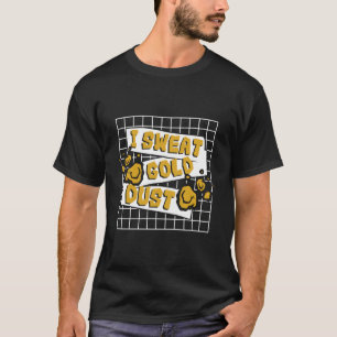 Camiseta Eu suo a poeira Dourada, espectadora de poeira, ex