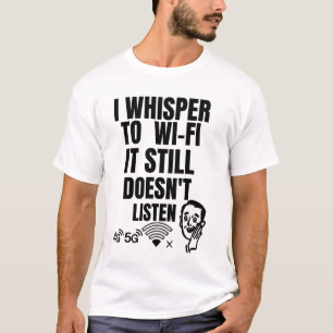 Camiseta Eu sussurro para Wi-Fi — ele ainda não escuta