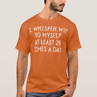 Camiseta Eu sussurro WTF 20 vezes por dia