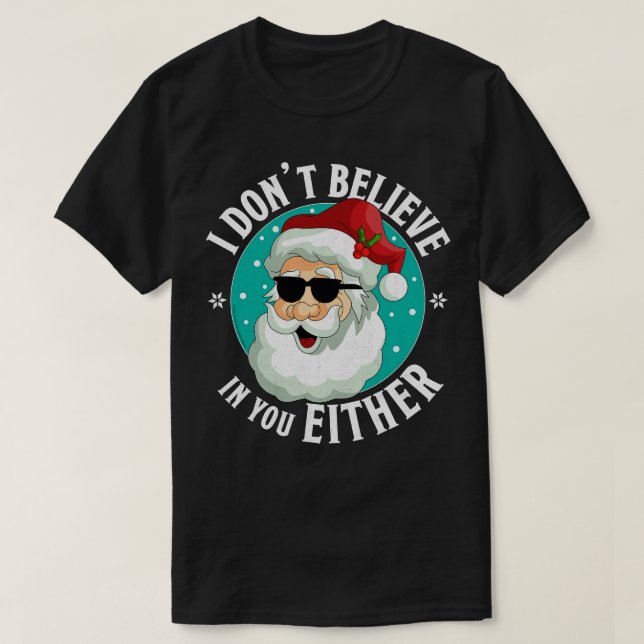 Camiseta Eu Também Não Acredito Em Você Papais noeis Feliz  (Frente do Design)