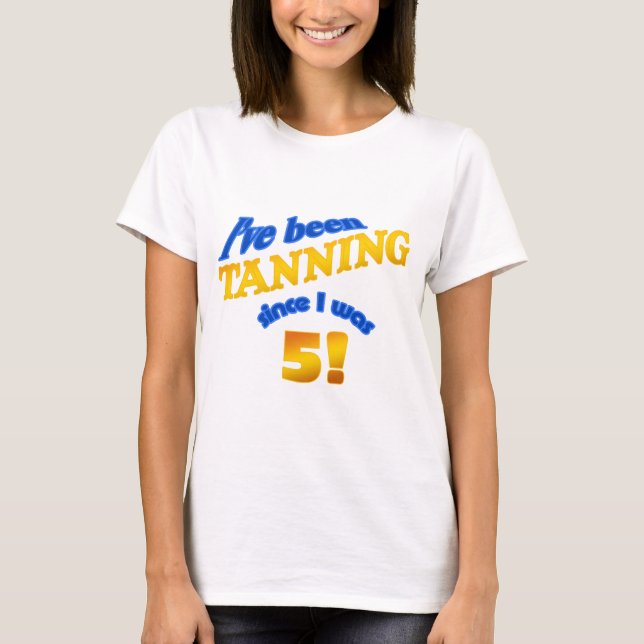 Camiseta Eu tanning desde que eu era 5! (Frente)