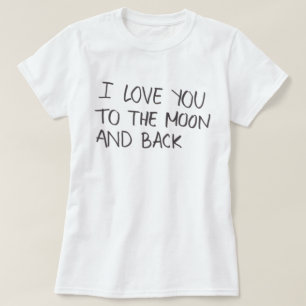 Camiseta Eu te amo à lua e ao T traseiro