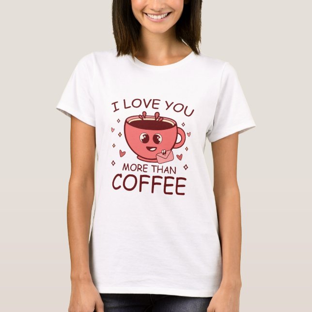 Camiseta Eu Te Amo Mais Do Que Café (Frente)
