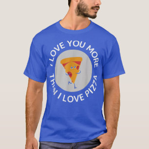 Camiseta Eu Te Amo Mais Do Que Eu Amo Pizza, Dia de os namo