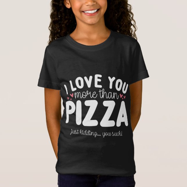 Camiseta Eu Te Amo Mais Do Que Pizza Apenas Brincando (Frente)