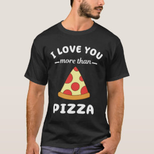 Camiseta Eu Te Amo Mais Do Que Pizza Comida Pun
