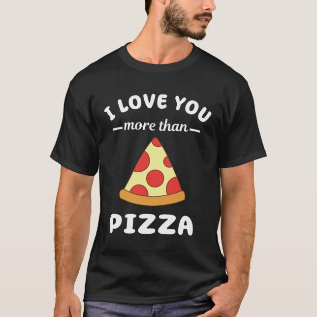 Camiseta Eu Te Amo Mais Do Que Pizza Comida Pun (Frente)