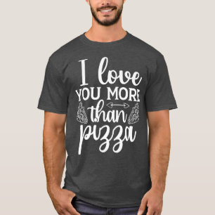 Camiseta Eu Te Amo Mais Do Que Pizza, Dias de os namorados