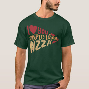 Camiseta Eu Te Amo Mais Do Que Pizza, Dias de os namorados