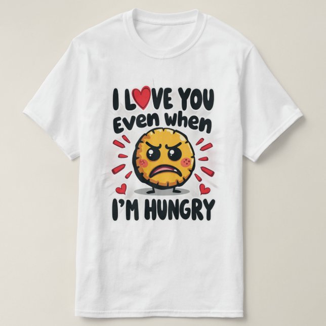 Camiseta Eu te amo mesmo quando estou com fome (Frente do Design)