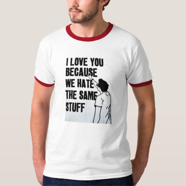 Camiseta Eu te amo porque nós diamos o mesmo material (Frente)