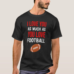 Camiseta Eu Te Amo Tanto Quanto Você Ama O Golpe De Futebol