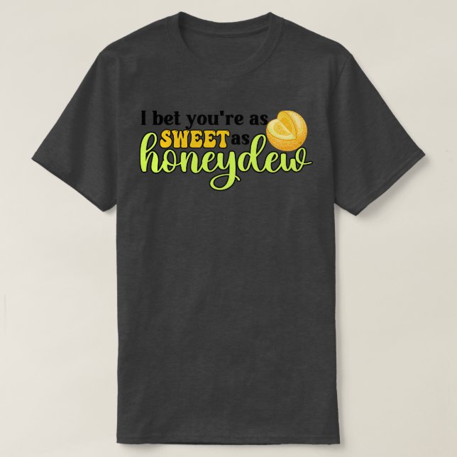 Camiseta Eu Te Apostei Tão Doce Quanto Honeydew Funny Melon (Frente do Design)