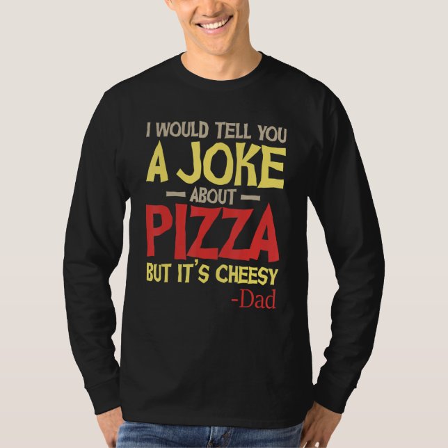 Camiseta Eu te contaria uma Piada sobre Pizza Mas é Chees (Frente)