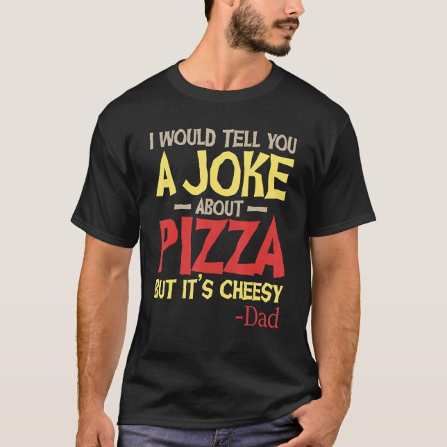 Camiseta Eu te contaria uma Piada sobre Pizza Mas é Chees (Frente)
