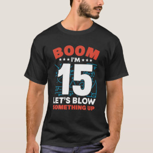 Camiseta Eu tenho 15 boom Vamos explode algo no 15 aniversá