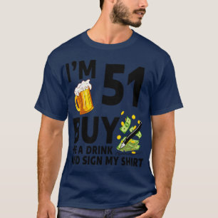 Camiseta Eu Tenho 51 Comprar-Me Uma Bebida E Assino A Minha