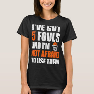 Camiseta Eu tenho 5 Fouls e não tenho medo de usá-las Vi