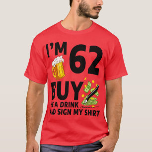 Camiseta Eu Tenho 62 Comprar-Me Uma Bebida E Assino A Minha