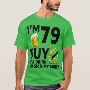Camiseta Eu Tenho 79 Me Comprar Uma Bebida E Assina Minha 7
