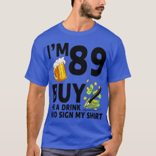 Camiseta Eu Tenho 89 Comprar-Me Uma Bebida E Assino A Minha