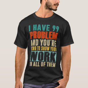 Camiseta Eu tenho 99 problemas e você vai mostrar seu traba