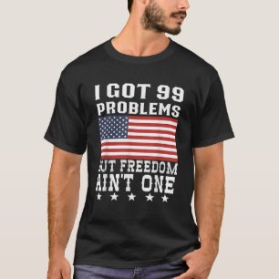 Camiseta Eu tenho 99 problemas, mas liberdade em um quarto 