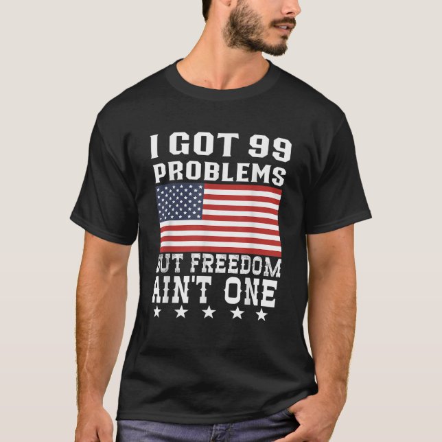 Camiseta Eu tenho 99 problemas, mas liberdade em um quarto  (Frente)