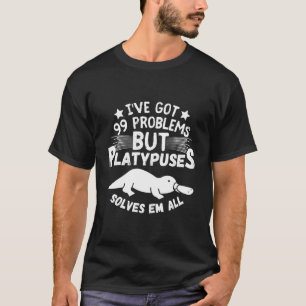 Camiseta Eu Tenho 99 Problemas Mas Platypuses Resolve-Os To