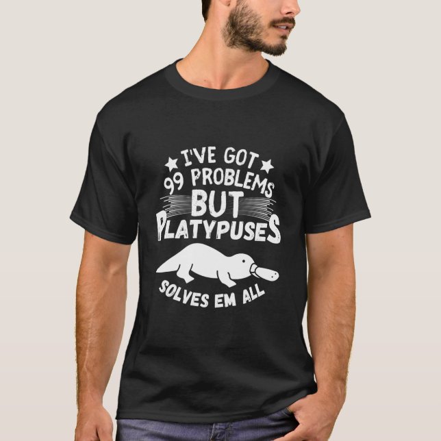 Camiseta Eu Tenho 99 Problemas Mas Platypuses Resolve-Os To (Frente)