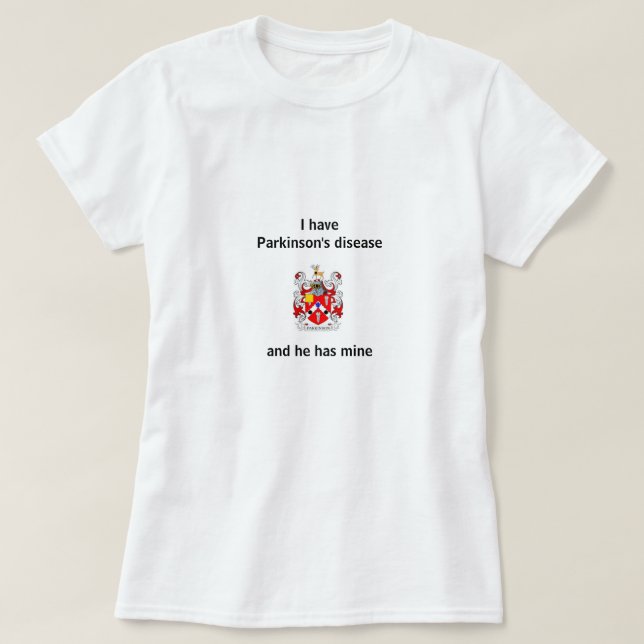 Camiseta Eu tenho a doença de Parkinson e tem meus (Frente do Design)