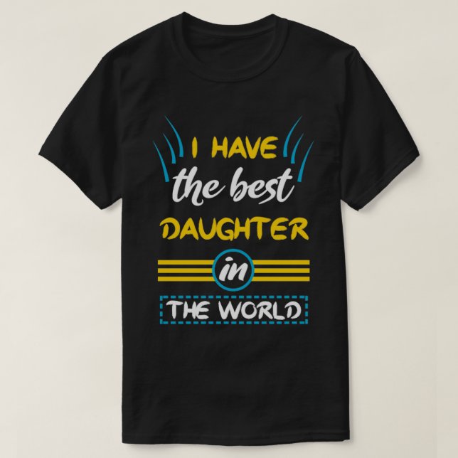 Camiseta Eu tenho a melhor filha do mundo. (Frente do Design)