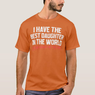 Camiseta Eu Tenho a Melhor Filha Pai Divertido Papai Mamãe