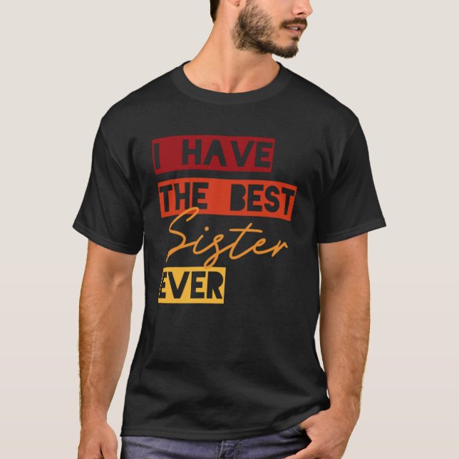 Camiseta Eu tenho a melhor irmã de sempre (Frente)