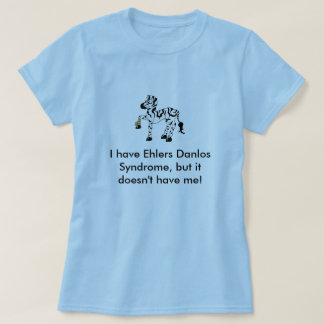 Camiseta Eu tenho a síndrome de Ehlers Danlos, mas…